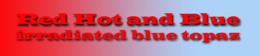 Red Hot and Blue: Irradiate Blue Topaz title image